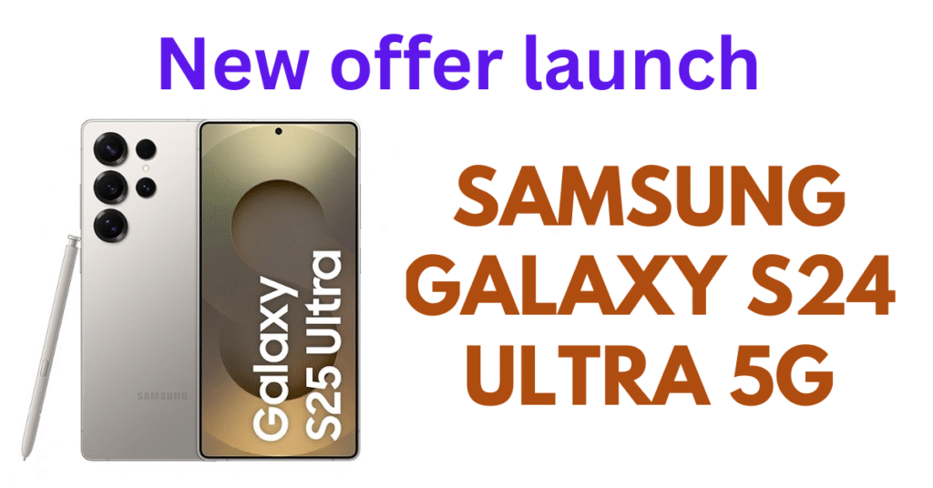 Samsung Galaxy S24 Ultra The Ultimate Flagship in 2025